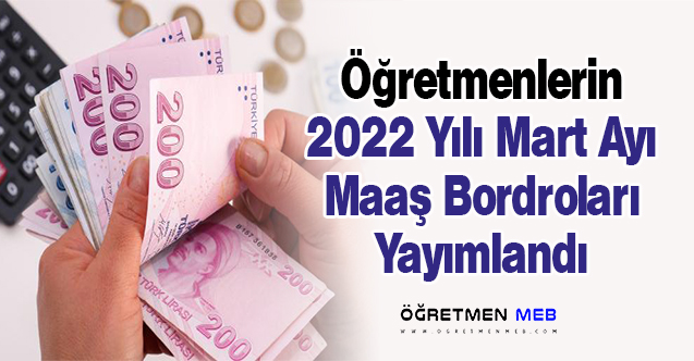 2022 Mart Dönemi Maaş Bordroları Yayımlandı