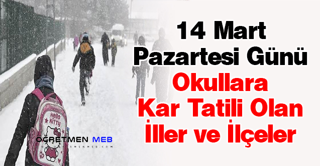 14 Mart Pazartesi Günü Okullara Kar Tatili Olan İller ve İlçeler