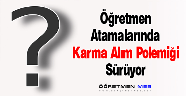 Öğretmen Atamalarında Karma Alım Polemiği Sürüyor