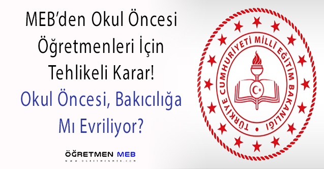 MEB'den Tehlikeli Karar: ''Okul Öncesi Öğretmenleri''