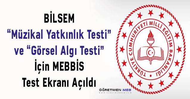 BİLSEM “Müzikal Yatkınlık Testi” ve “Görsel Algı Testi” İçin MEBBİS Test Ekranı Açıldı