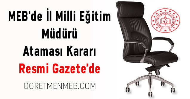 MEB'de İl Milli Eğitim Müdürü Ataması Kararı Resmi Gazete'de