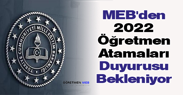 MEB'den 2022 Öğretmen Atamaları Duyurusu Bekleniyor