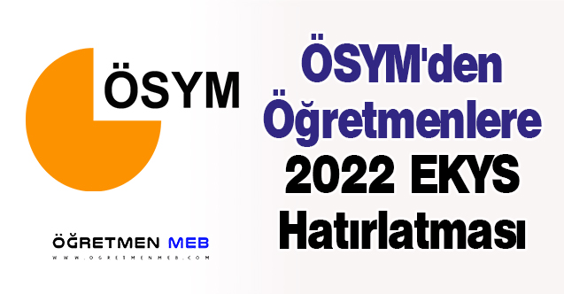 ÖSYM'den Öğretmenlere 2022 EKYS Hatırlatması