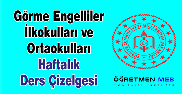 Görme Engelliler İlkokulları ve Ortaokulları Haftalık Ders Çizelgesi