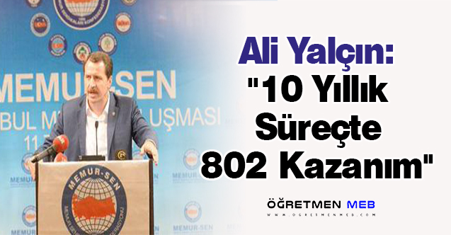 Ali Yalçın: ''10 Yıllık Süreçte 802 Kazanım''