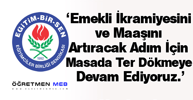 Memur-Sen, Emekli Maaş ve İkramiyelerinin Artırılması İçin Çalışıyor