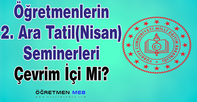 Öğretmenlerin 2. Ara Tatil Mesleki Çalışmaları Online Mı Olacak?