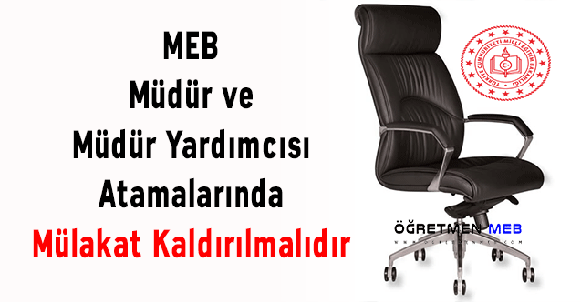 MEB Müdür-Müdür Yardımcısı Atamalarında Mülakat Kaldırılmalıdır