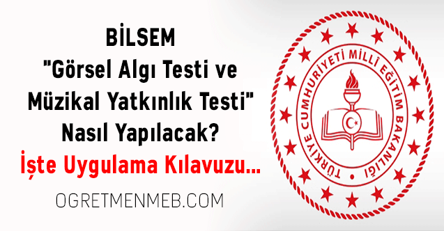 BİLSEM ''Görsel Algı Testi ve Müzikal Yatkınlık Testi'' Nasıl Yapılacak? İşte Uygulama Kılavuzu...