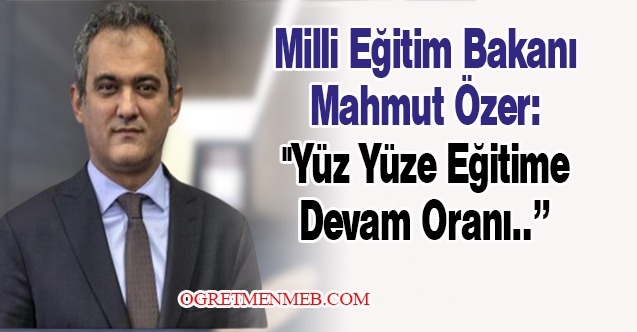 Yüz yüze eğitime devam oranı kaç ? Bakan Özer duyurdu