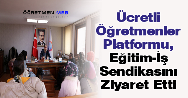 Ücretli Öğretmenler Platformu, Eğitim-İş Sendikasını Ziyaret Etti