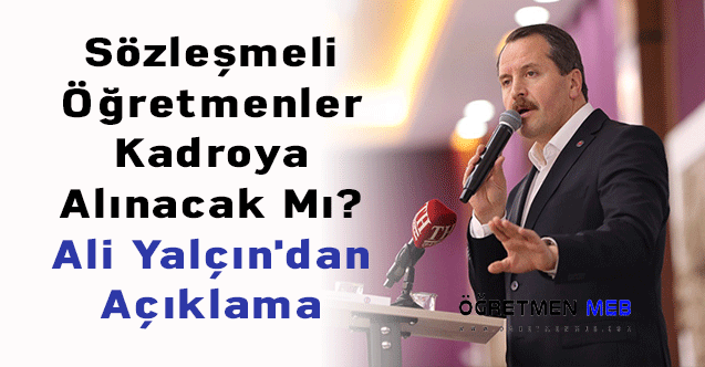 Sözleşmeli Öğretmenler Kadroya Alınacak Mı? Ali Yalçın'dan Açıklama