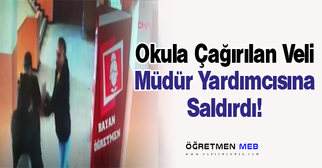 Okula Çağırılan Veli, Müdür Yardımcısını Darp Etti