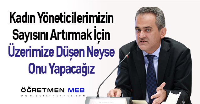 Kadın Yöneticilerimizin Sayısını Artırmak İçin Üzerimize Düşen Neyse Onu Yapacağız