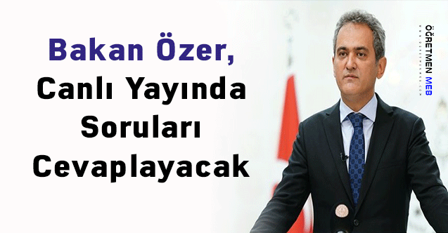 Bakan Özer, Canlı Yayında Soruları Cevaplayacak