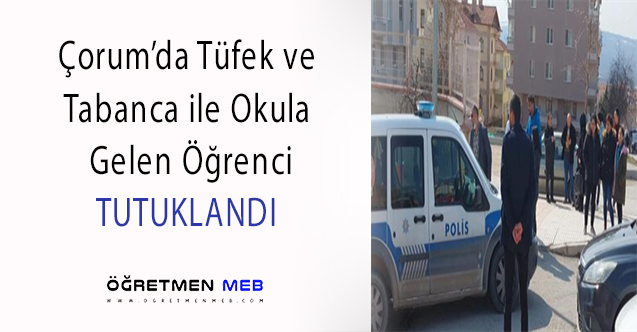 Çorum'da Tüfekle Okula Gelen Öğrenci Tutuklandı