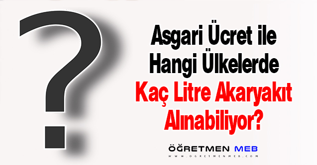 Asgari Ücretle Hangi Ülkede Ne Kadar Akaryakıt Alınabiliyor?