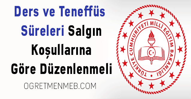 Ders ve teneffüs süreleri salgın koşullarına göre düzenlenmeli