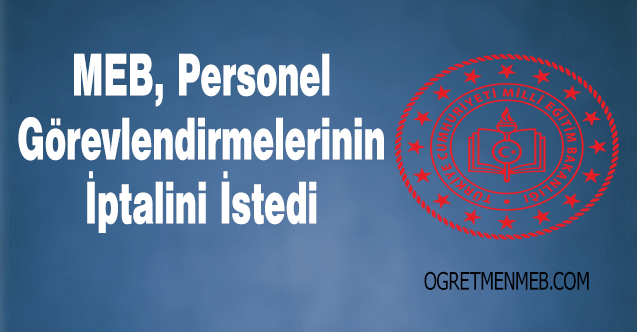 MEB'den Talimat: Personel Görevlendirmelerini İptal Edin