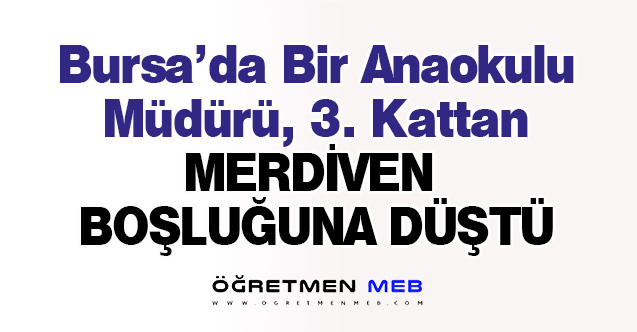 Anaokulu Müdürü 3. Kattan Merdiven Boşluğuna Düştü