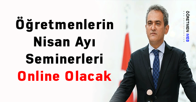 Öğretmenlerin Nisan Ayı Seminerleri Online Olacak