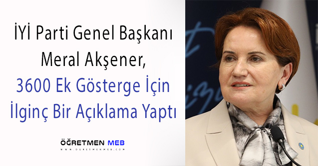 Meral Akşener'den ''3600 Ek Gösterge'' Açıklaması