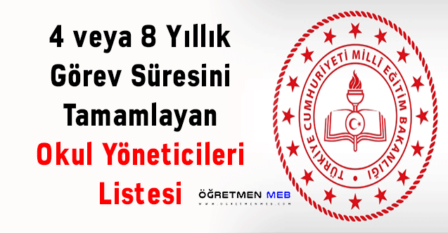 4 veya 8 Yıllık Görev Süresini Tamamlayan Okul Yöneticileri Listesi