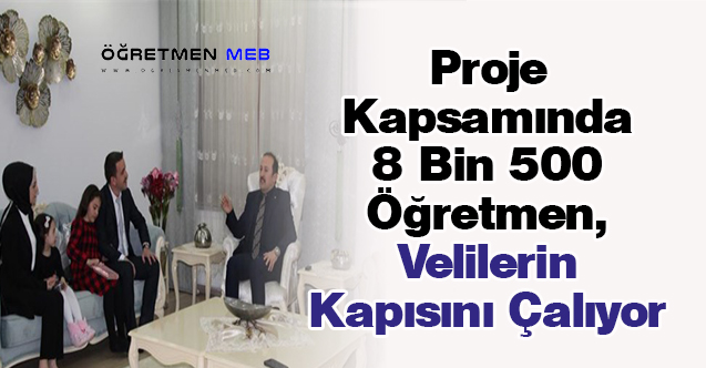 Proje Kapsamında 8 Bin 500 Öğretmen, Velilerin Kapısını Çalıyor