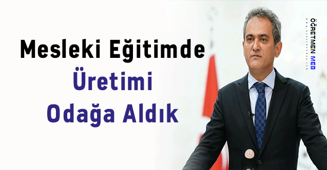 Bakan Özer: "Mesleki Eğitimde Üretimi Odağa Aldık"