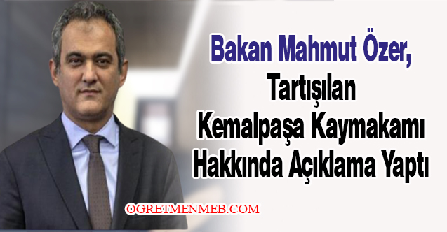 Bakan Mahmut Özer, Tartışılan Kemalpaşa Kaymakamı Hakkında Açıklama Yaptı