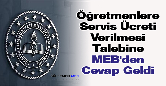 Öğretmenlere Servis Ücreti Verilmesi Talebine MEB'den Cevap Geldi