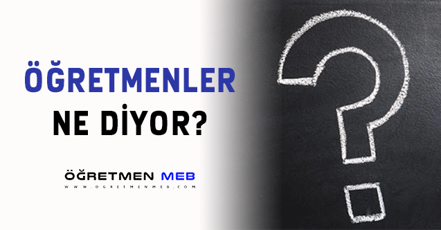 ÖĞRETMENLER NE DİYOR?