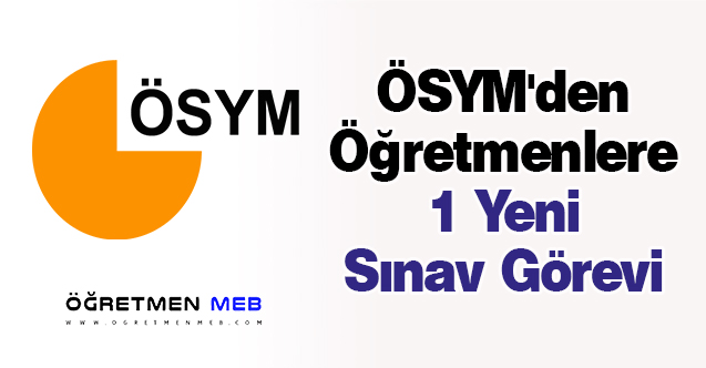 ÖSYM'den Öğretmenlere 1 Yeni Sınav Görevi