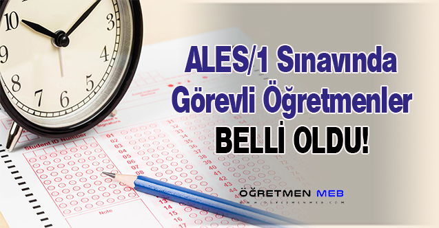 ALES'te Görevli Öğretmenler Belli Oldu