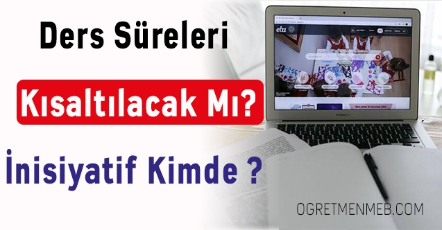 Ders süreleri kısaltılacak mı?