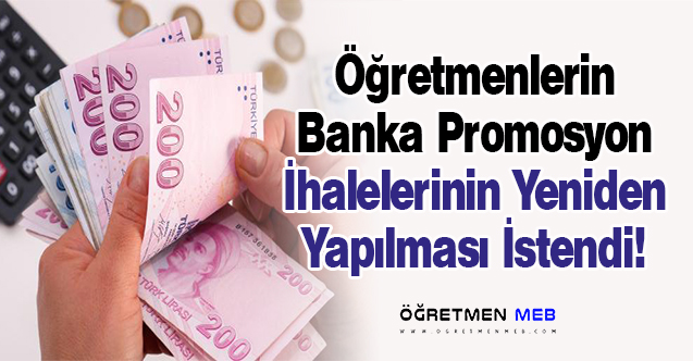 Öğretmenlerin Banka Promosyon İhaleleri Tekrar Yapılmalıdır