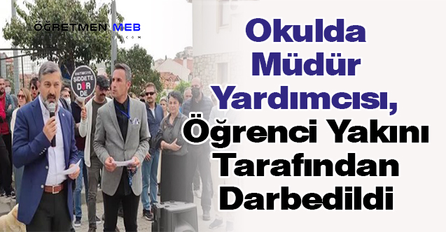 Okulda Müdür Yardımcısı, Öğrenci Yakını Tarafından Darbedildi