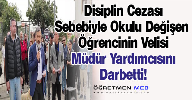 Disiplin Suçu İşleyen Öğrenci Velisi Müdür Yardımcısına Saldırdı