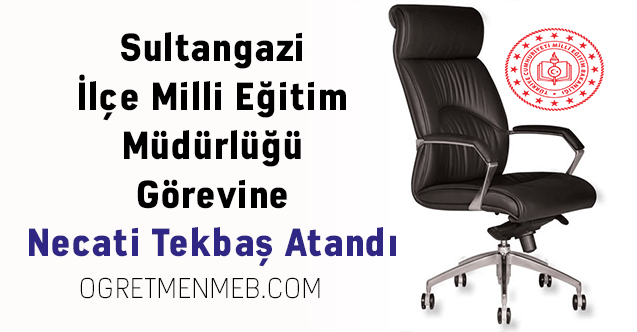 Sultangazi İlçe Milli Eğitim Müdürlüğü Görevine Necati Tekbaş Atandı