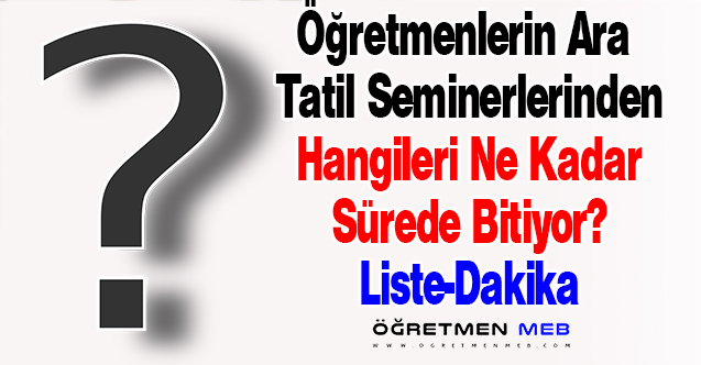 Öğretmenlerin Ara Tatil Seminerlerinin Hangisi Kaç Dakika Sürüyor?