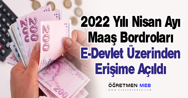 Öğretmenlerin 2022/Nisan Dönemi Maaş Bordroları Erişime Açıldı