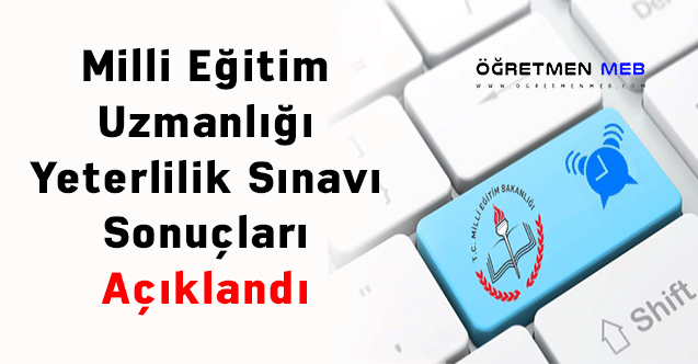 Milli Eğitim Uzmanlığı Yeterlilik Sınavı Sonuçları Açıklandı