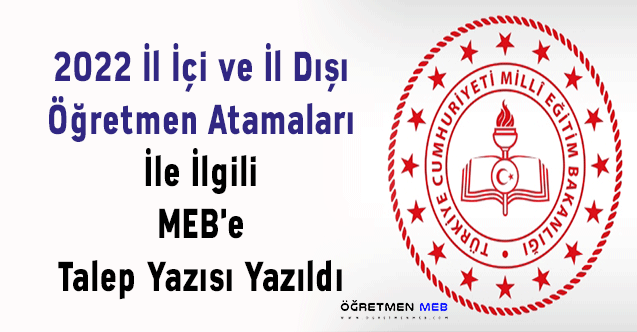 2022 İl İçi ve İl Dışı Öğretmen Atamaları İle İlgili MEB'e Talep Yazısı Yazıldı