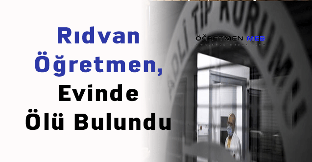 Rıdvan Öğretmen, Evinde Ölü Bulundu