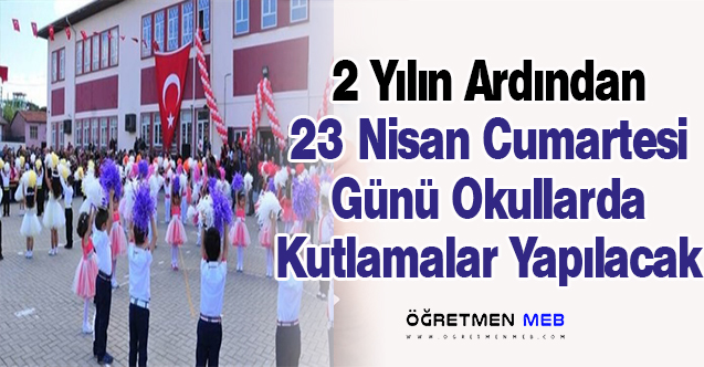 Okullarda 2 Yıllık Aranın Ardından 23 Nisan Yüz Yüze Kutlanacak