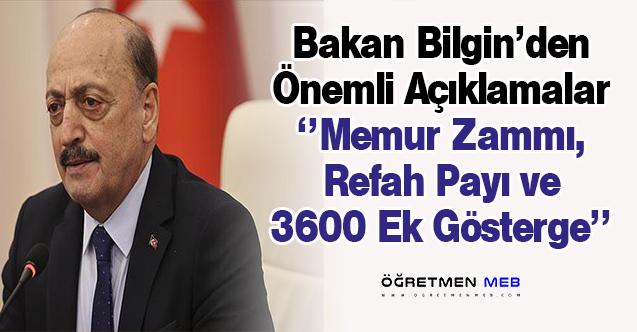 Bakan Bilgin'den ''Memur Zammı, Refah Payı ve 3600 Ek Gösterge'' Açıklaması