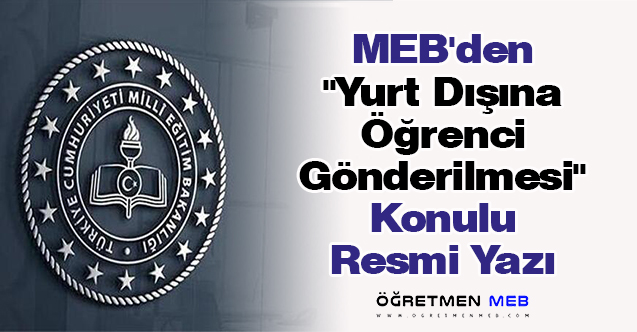 MEB'den ''Yurt Dışına Öğrenci Gönderilmesi'' Konulu Resmi Yazı