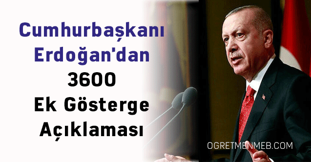 Cumhurbaşkanı Erdoğan'dan 3600 Ek Gösterge Açıklaması