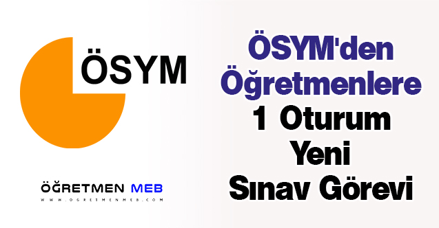 ÖSYM'den Öğretmenlere 1 Oturum Yeni Sınav Görevi